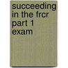 Succeeding In The Frcr Part 1 Exam door Thomas Conner