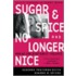 Sugar and Spice and No Longer Nice