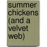 Summer Chickens (And A Velvet Web) door James Nathan Post