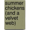 Summer Chickens (And A Velvet Web) by James Nathan Post
