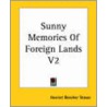 Sunny Memories Of Foreign Lands V2 by Mrs Harriet Beecher Stowe