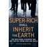 Super-Rich Shall Inherit The Earth