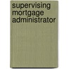 Supervising Mortgage Administrator by Unknown
