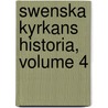 Swenska Kyrkans Historia, Volume 4 door Henrik Reuterdahl