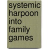 Systemic Harpoon Into Family Games door Giuliana Prata