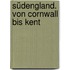 Südengland. Von Cornwall bis Kent
