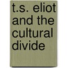T.S. Eliot And The Cultural Divide door David E. Chinitz