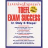 Toefl Exam Success In Only 6 Steps by Learningexpress
