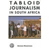 Tabloid Journalism In South Africa door Herman Wasserman