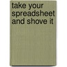 Take Your Spreadsheet And Shove It by Pam McClelland