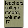 Teachers College Record, Volume 17 door College Columbia Univer