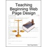 Teaching Beginning Web Page Design by Mark Page-Botelho