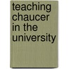 Teaching Chaucer In The University by Gail Ashton