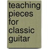 Teaching Pieces for Classic Guitar door Walt Lawry