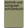 Technik und Computer. Schülerbuch door Onbekend