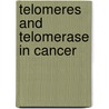 Telomeres and Telomerase in Cancer by Unknown