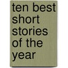 Ten Best Short Stories of the Year door Theodore Fendrich