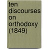 Ten Discourses On Orthodoxy (1849) by Joseph Henry Allen