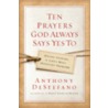 Ten Prayers God Always Says Yes To door Anthony DeStefano