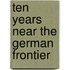 Ten Years Near The German Frontier