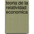 Teoria de La Relatividad Economica