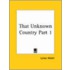 That Unknown Country Vol. 1 (1889)