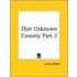 That Unknown Country Vol. 2 (1889)