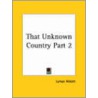 That Unknown Country Vol. 2 (1889) door Lyman et al Abbott
