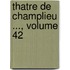 Thatre de Champlieu ..., Volume 42
