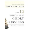 The 12 Essentials Of Godly Success by Tommy Nelson