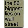 The 86 Biggest Lies On Wall Street door John R. Talbott