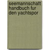 Seemannschaft handbuch fur den yachtspor