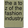 The A to Z of the Fashion Industry door Joanne Arbuckle
