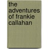The Adventures Of Frankie Callahan by Lynn Robillard