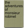 The Adventures Of Monsieur Robinet door John Hegley