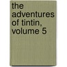 The Adventures of Tintin, Volume 5 by Hergé