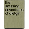 The Amazing Adventures Of Dietgirl door Shauna Reid
