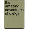 The Amazing Adventures Of Dietgirl by Shauna Reid