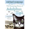 The Amazing Story Of Adolphus Tips by Michael Morpurgo