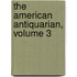 The American Antiquarian, Volume 3