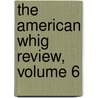 The American Whig Review, Volume 6 door Project Making Of Ameri