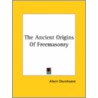 The Ancient Origins Of Freemasonry door Albert Churchward