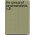 The Annual of Psychoanalysis, V.31