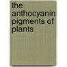 The Anthocyanin Pigments Of Plants door Onslow Muriel Wheldale