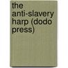 The Anti-Slavery Harp (Dodo Press) by Unknown