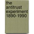 The Antitrust Experiment 1890-1990