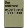 The Antitrust Experiment 1890-1990 door Donald Dewey