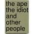 The Ape The Idiot And Other People