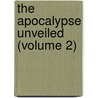 The Apocalypse Unveiled (Volume 2) door Unknown Author