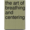 The Art Of Breathing And Centering door Hon Gay Hendricks